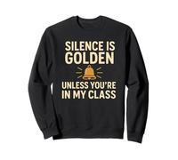 Silence Is Golden Unless You’re In My Class Teacher Sweatshirt