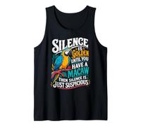Silence is Golden Until You Have a Macaw Parrot Macaw Tank Top