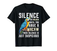 Silence is Golden until you have a Macaw Parrot Macaws T-Shirt