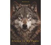 Silence Is My Power: Minimalist Wolf Notebook for Quiet Strength & Independent Thinking