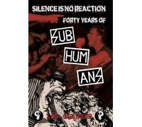 Silence Is No Reaction : Forty Years of Subhumans