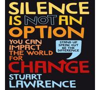 Silence is Not An Option: You can impact the world for change Hardback Book Stuart Lawrence Multi One Size