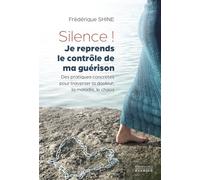 Silence ! Je reprends le contrôle de ma guérison - Des pratiques concrètes pour traverser la douleur, la maladie, le chaos