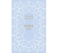 Silence, Joy: A Selections of Writings by Thomas Merton