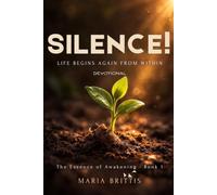 Silence!: Life Begins Again From Within (The Essence of Awakening)