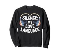 Silence My Love Language Introvert Humor Sweatshirt