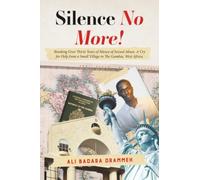 Silence No More!: Breaking Over Thirty Years of Silence of Sexual Abuse. A Cry for Help from a Small Village in The Gambia, West Africa.