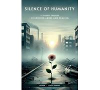 Silence of Humanity: A Journey Through Childhood Abuse and Healing
