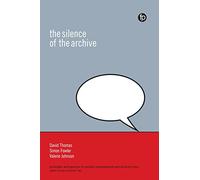 Silence of the Archive (Principles and Practice in Records Management and Archives)