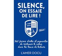 Silence, on essaie de lire !: 365 façons drôles et piquantes de réclamer le silence dans les lieux de lecture
