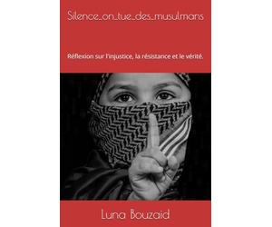 Silence_on_tue_des_musulmans: Réflexion sur l'injustice, la résistance et le vérité.