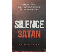 Silence Satan: Shutting Down the Enemy's Attacks, Threats, Lies, and Accusations