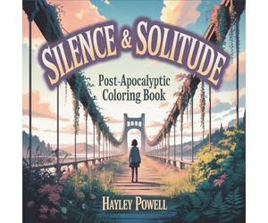 Silence & Solitude: Post-Apocalyptic Coloring Book - 40 Cinematic Anime Scenes of Abandoned Cities, Overgrown Ruins, and Contemplative Characters for Adult Colorists (Anime Coloring Book)