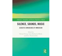 Silence, Sounds, Music: Acoustic Dimensions of Immersion (Ambiances, Atmospheres and Sensory Experiences of Spaces)