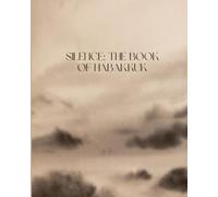 Silence: The Book of Habakkuk: Text-Driven Bible Study