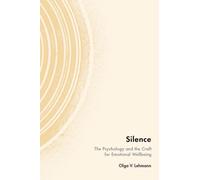 Silence : The Psychology and the Craft for Emotional Wellbeing