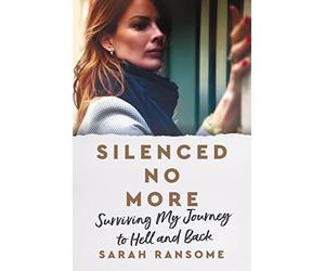 Silenced No More: Surviving My Journey to Hell and Back
