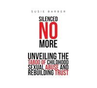 Silenced No More: Unveiling the Taboo of Childhood Sexual Abuse and Rebuilding Trust