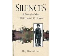 Silences: A Novel of the 1918 Finnish Civil War