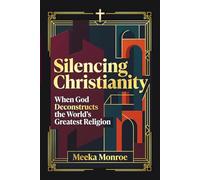 Silencing Christianity: When God Deconstructs the World's Greatest Religion