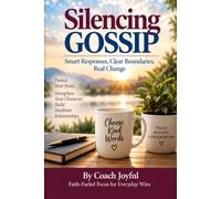 Silencing Gossip: Smart Responses, Clear Boundaries, Real Change (Align, Transform, Achieve)