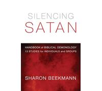 Silencing Satan: Handbook of Biblical Demonology 13 Studies for Individuals and Groups