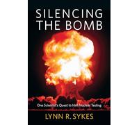 Silencing the Bomb: One Scientist's Quest to Halt Nuclear Testing
