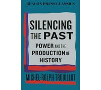 Silencing the Past: Power and the Production of History (Beacon Classics)
