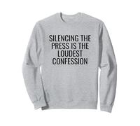 Silencing the Press Is the Loudest Confession Free Speech Sweatshirt