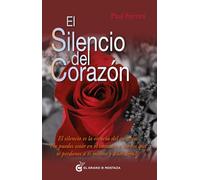 Silencio del Corazon, El: El silencio es la esencia del corazón. No puedes estar en el corazón a menos que te perdones a ti mismo y a los demás (Un Curso de Milagros)