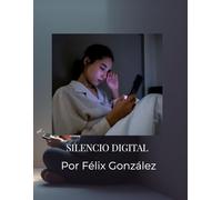 Silencio Digital: Reflexiones para reconectar con uno mismo en la era del ruido.
