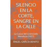 SILENCIO EN LA CORTE, SANGRE EN LA CALLE: La Causa del Licenciado Mendoza (1657)