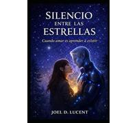 SILENCIO ENTRE LAS ESTRELLAS: Cuando Amar es aprender a existir