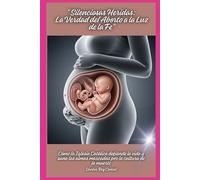 “ Silenciosas Heridas: La Verdad del Aborto a la Luz de la Fe”: Cómo la Iglesia Católica defiende la vida y sana las almas marcadas por la cultura de la muerte