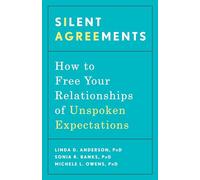 Silent Agreements: How to Free Your Relationships of Unspoken Expectations: How to Uncover Unspoken Expectations and Save Your Relationship