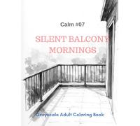 Silent Balcony Mornings: A Grayscale Adult Coloring Book for Quiet Contemplation (Calm)