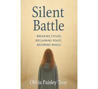 Silent Battle: Breaking Cycles, Reclaiming Peace, Becoming Whole
