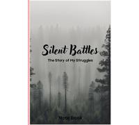 Silent Battles: The Story of My Struggles Notebook