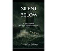 Silent Below: A South Pacific WWII Submarine Thriller