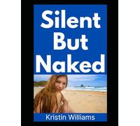 Silent But Naked: A Mostly True, Somewhat Inappropriate Guide to Nude Living (The Naked Rebel)