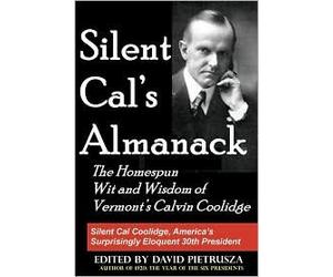 Silent Cal's Almanack: The Homespun Wit and Wisdom of Vermont's Calvin Coolidge by David Pietrusza