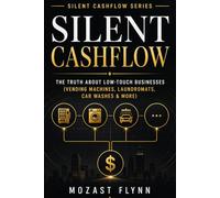 Silent Cashflow: The Truth About Low-Touch Businesses: Vending Machines, Laundromats, Car Washes, and How to Build Consistent Monthly Income (Silent Cashflow Series)