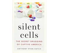 Silent Cells: The Secret Drugging of Captive America