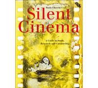 Silent Cinema : A Guide to Study, Research and Curatorship