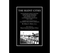 Silent Citiesan Illustrated Guide To The War Cemeteries & Memorials To The Missing In France & Flanders 1914-1918