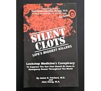 Silent Clots: Life's Biggest Killers- Lockstep Medicine's Conspiracy to Suppress the Test That Should Be Done in Emergency Rooms Thr