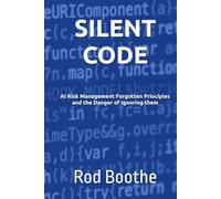 SILENT CODE: AI Risk Management Forgotten Principles and the Danger of Ignoring them