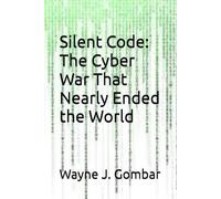 Silent Code: The Cyber War That Nearly Ended the World