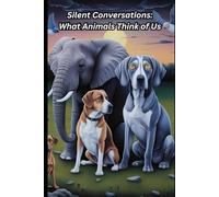 Silent Conversations: What Animals Think of Us