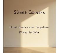 Silent Corners: Quiet Spaces and Forgotten Places to Color